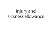 Injury and sickness allowance